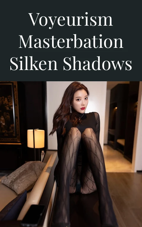 Voyeurism Masterbation Silken Shadows