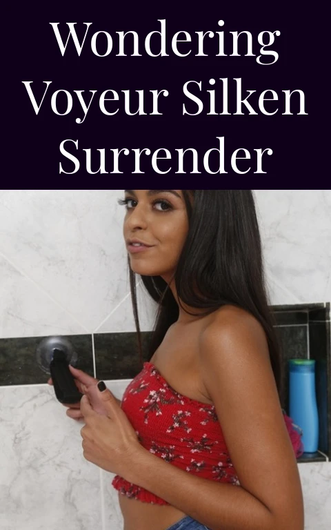 Wondering Voyeur Silken Surrender
