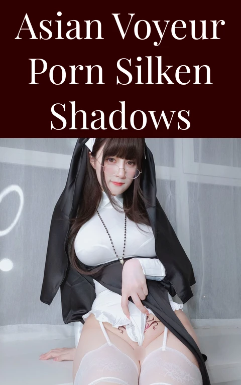 Asian Voyeur Porn Silken Shadows