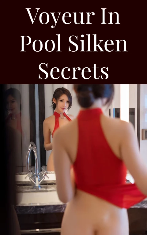 Voyeur in Pool Silken Secrets