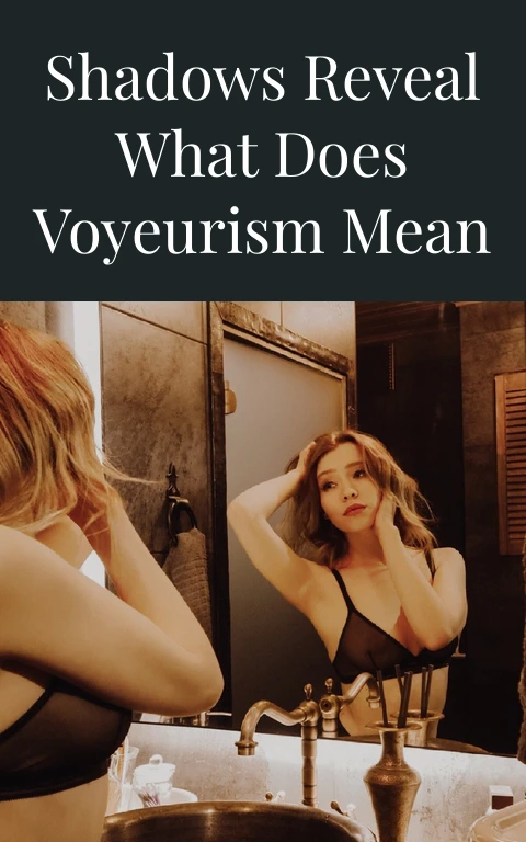 Shadows Reveal What Does Voyeurism Mean